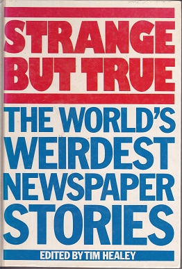 Secondhand Used Book - STRANGE BUT TRUE: THE WORLD'S WEIRDEST NEWSPAPER STORIES edited by Tim Healey