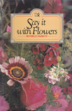 Secondhand Used Book - SAY IT WITH FLOWERS by Beverley Parkin